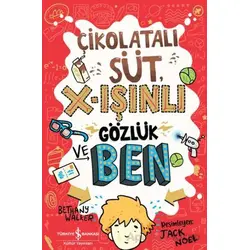 Çikolatalı Süt, X-Işınlı Gözlük ve Ben - Bethany Walker - İş Bankası Kültür Yayınları