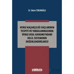 Vergi Kaçakçılığı Suçlarının Tespiti ve Yargılanmasında Vergi Usul Kanunundaki Delil Sisteminin Değe