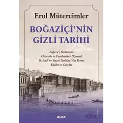Boğaziçinin Gizli Tarihi - Erol Mütercimler - Alfa Yayınları