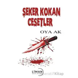 Şeker Kokan Cesetler - Oya Ak - Liman Yayınevi