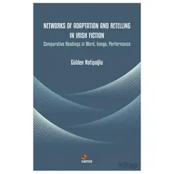 Networks of Adaptation and Retelling in Irish Fiction - Gülden Hatipoğlu - Kriter Yayınları