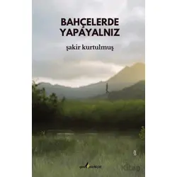 Bahçelerde Yapayalnız - Şakir Kurtulmuş - Çıra Yayınları
