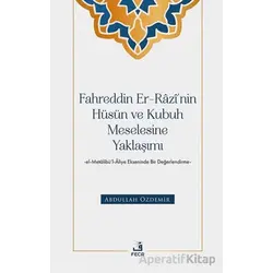 Fahreddin er-Razi’nin Hu¨su¨n ve Kubuh Meselesine Yaklaşımı -el- Metalibu¨’l-Aliye Ekseninde Bir Değ