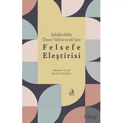 Şihabeddin Ömer Su¨hreverdi’nin Felsefe Eleştirisi - Mahmut Yusuf Mahitapoğlu - Fecr Yayınları