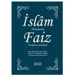 İslam Hukukunda Faiz Yasağının Gerekçesi - Alpaslan Alkış - Astana Yayınları