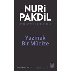 Otel Gören Defterler 6: Yazmak Bir Mûcize - Nuri Pakdil - Ketebe Yayınları