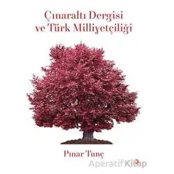 Çınaraltı Dergisi ve Türk Milliyetçiliği - Pınar Tunç - Cinius Yayınları