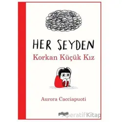 Her Şeyden Korkan Küçük Kız - Aurora Cacciapuoti - Pogo Çocuk