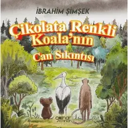 Çikolata Renkli Koala’nın Can Sıkıntısı - İbrahim Şimşek - Gülnar Yayınları