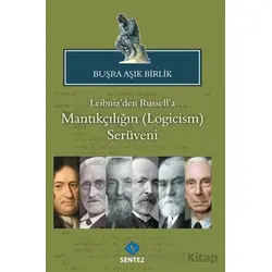 Leibniz’den Russell’a Mantıkçılığın (Logicism) Serüveni - Buşra Aşık Birlik - Sentez Yayınları