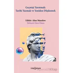 Geçmişi Yaratmak - Kolektif - Yeni İnsan Yayınevi