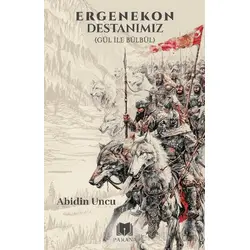 Ergenekon Destanımız (Gül İle Bülbül) - Abidin Uncu - Parana Yayınları