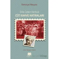Dile Gelen Kerkük – Cüt Kahve Hatıraları - Remziye Meyyas - Parana Yayınları
