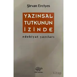 Yazınsal Tutkunun İzinde - Şirvan Erciyes - Ürün Yayınları