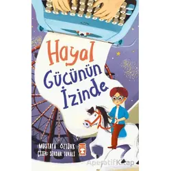 Hayal Gücünün İzinde - Mustafa Öztürk - Timaş Çocuk