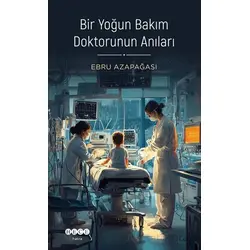 Bir Yoğun Bakım Doktorunun Anıları - Ebru Azapağası - Hece Yayınları