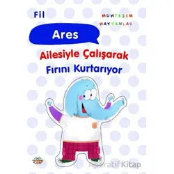 Fil Ares Ailesiyle Çalışarak Fırını Kurtarıyor - Kolektif - 0-6 Yaş Yayınları