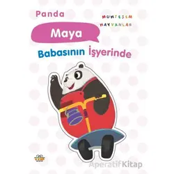 Panda Maya Babasının İşyerinde - Kolektif - 0-6 Yaş Yayınları