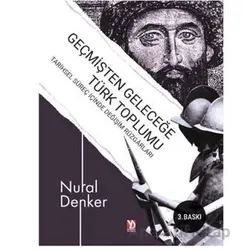 Geçmişten Geleceğe Türk Toplumu - Nural Denker - Yazardan Direkt Yayınevi