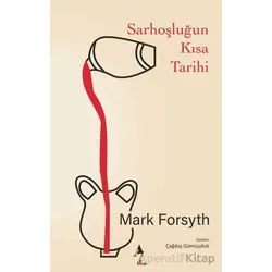 Sarhoşluğun Kısa Tarihi - Mark Forsyth - A7 Kitap