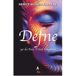 Defne ya da Bazı Tuhaf Hayatlar - Henize Nilgün Karataş - A7 Kitap