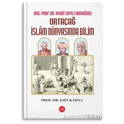 Ortaçağ İslam Dünyasında Bilim - Esin Kahya - US Yayınları
