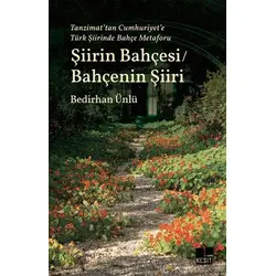 Tanzimat’tan Cumhuriyet’e Türk Şiirinde Bahçe Metaforu Şiirin Bahçesi / Bahçenin Şiiri