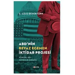 ABD’nin Beyaz Egemen İktidar Projesi - E. Lale Demirtürk - Kopernik Kitap