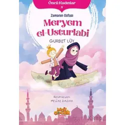 Zamanın Ustası Meryem el-Usturlabi - Öncü Kadınlar 3 - Gurbet Lüy - Kaşif Çocuk Yayınları