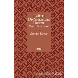 Tarihsel Din Söylemleri Üzerine Zihniyet Çözümlemeleri - Sönmez Kutlu - Otto Yayınları