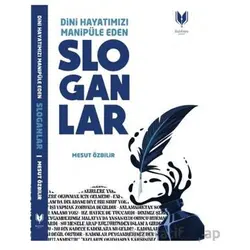 Dini Hayatımızı Manipüle Eden Sloganlar - Mesut Özbilir - Rabbani Yayınevi