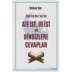 İlim ve Kur’an ile Ateist Deist ve Dinsizlere Cevaplar - Osman Nur - Mat Kitap