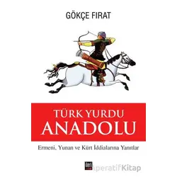 Türk Yurdu Anadolu - Gökçe Fırat - İleri Yayınları