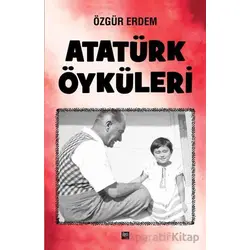 Atatürk Öyküleri - Özgür Erdem - İleri Yayınları
