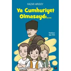 Ya Cumhuriyet Olmasaydı? - Hazar Arısoy - İleri Yayınları