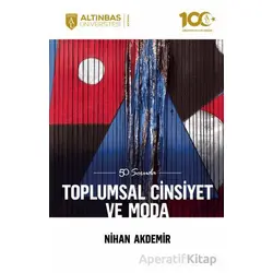 50 Soruda Toplumsal Cinsiyet ve Moda - Nihan Akdemir - Altınbaş Üniversitesi Yayınları