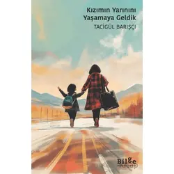Kızımın Yarınını Yaşamaya Geldik - Tacigül Barışçı - Bilge Kültür Sanat