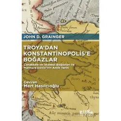 Troya’dan Konstantinopolis’e Boğazlar - John D. Grainger - Bilge Kültür Sanat