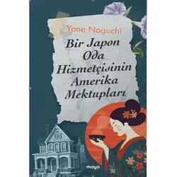 Bir Japon Oda Hizmetçisinin Amerika Mektupları - Yone Noguchi - Maya Kitap