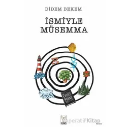 İsmiyle Müsemma - Didem Bekem - Feniks Yayınları