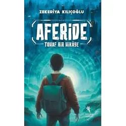 Aferide - Tuhaf Bir Hikaye (Resimli 8+Yaş) - Zekeriya Kılıçoğlu - Öğretmen Yazarlar