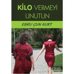 Kilo Vermeyi Unutun - Ebru Çun Kurt - İkinci Adam Yayınları