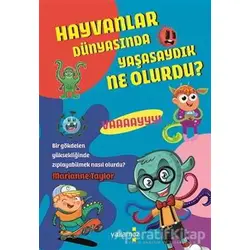 Hayvanlar Dünyasında Yaşasaydık Ne Olurdu ? - Marianne Taylor - Yakamoz Yayınevi