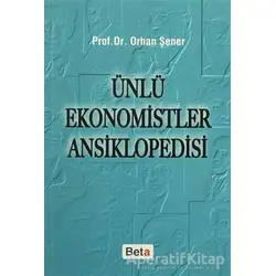 Ünlü Ekonomistler Ansiklopedisi - Orhan Şener - Beta Yayınevi