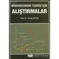 Mikroekonomi Teorisi için Alıştırmalar - Tümay Ertek - Beta Yayınevi