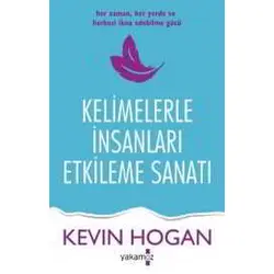 Kelimelerle İnsanları Etkileme - Kevin Hogan - Yakamoz Yayınevi