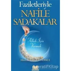 Faziletleriyle Nafile Sadakalar - Mustafa İsmail Fındıklı - Kitap Kalbi Yayıncılık