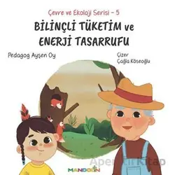 Çevre ve Ekoloji Serisi 5 - Bilinçli Tüketim ve Enerji Tasarrufu - Ayşen Oy - Mandolin Yayınları