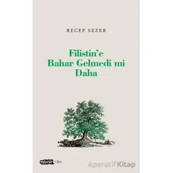 Filistin’e Bahar Gelmedi mi Daha - Kolektif - Tebeşir Yayınları