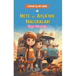 Mete ve Ayçanın Maceraları - Sevgi Yolculuğu (8+Yaş) - İlknur İşcan Kaya - Öğretmen Yazarlar